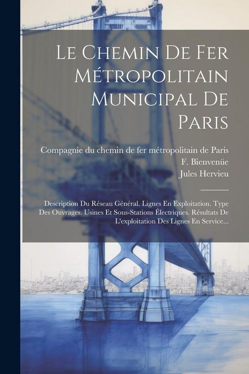 Produktbild: Le Chemin De Fer M&eacute;tropolitain Municipal De Paris: Description Du R&eacute;seau G&eacute;n&eacute;ral. Lignes En Exploitation. Type Des Ouvrages. Usines Et Sous-stations &Eacute;