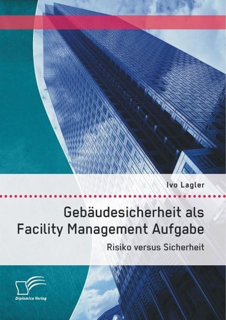 Produktbild: Geb&auml;udesicherheit als Facility Management Aufgabe: Risiko versus Sicherheit