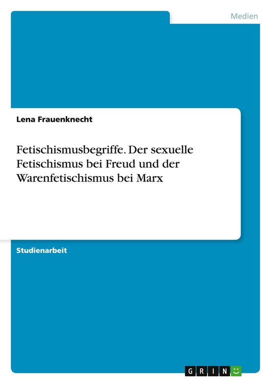 Produktbild: Fetischismusbegriffe. Der sexuelle Fetischismus bei Freud und der Warenfetischismus bei Marx