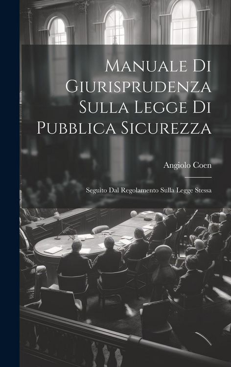 Produktbild: Manuale Di Giurisprudenza Sulla Legge Di Pubblica Sicurezza: Segu&igrave;to Dal Regolamento Sulla Legge Stessa