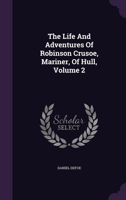 Produktbild: The Life And Adventures Of Robinson Crusoe, Mariner, Of Hull, Volume 2