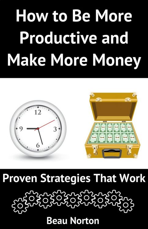 Produktbild: How to Be More Productive and Make More Money: Proven Strategies that Work
