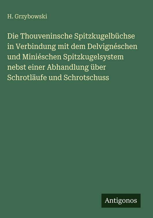 Produktbild: Die Thouveninsche Spitzkugelb&uuml;chse in Verbindung mit dem Delvign&eacute;schen und Mini&eacute;schen Spitzkugelsystem nebst einer Abhandlung &uuml;ber Schrotl&auml;ufe und Sch