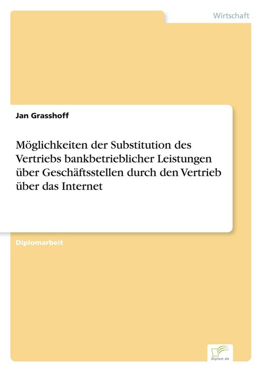 Produktbild: M&ouml;glichkeiten der Substitution des Vertriebs bankbetrieblicher Leistungen &uuml;ber Gesch&auml;ftsstellen durch den Vertrieb &uuml;ber das Internet