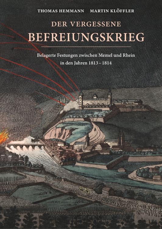 Produktbild: Der vergessene Befreiungskrieg: Belagerte Festungen zwischen Memel und Rhein in den Jahren 1813-1814
