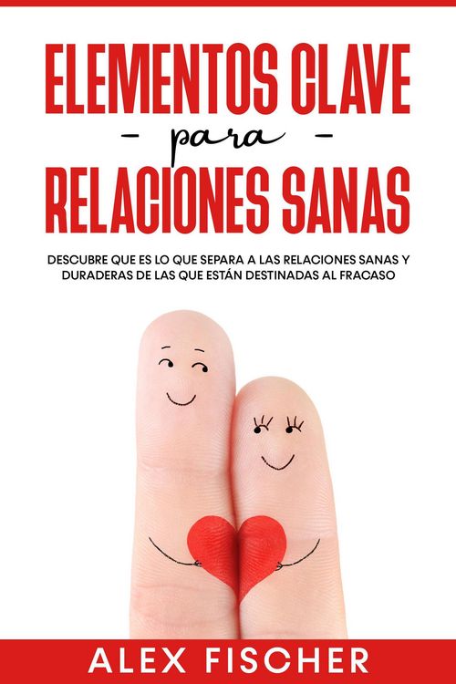Produktbild: Elementos Clave para Relaciones Sanas: Descubre que es lo que separa a las relaciones sanas y duraderas de las que est&aacute;n destinadas al fracaso