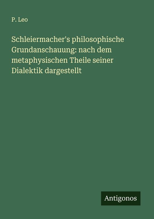 Produktbild: Schleiermacher's philosophische Grundanschauung: nach dem metaphysischen Theile seiner Dialektik dargestellt