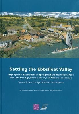Produktbild: Settling the Ebbsfleet Valley: High Speed 1 Excavations at Springhead and Northfleet, Kent, the Late Iron Age, Roman, Saxon and Medieval Landscape, Volume 2