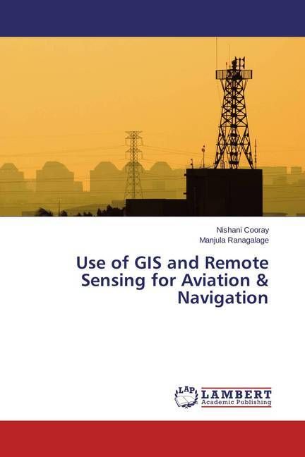 Produktbild: Cooray, N: Use of GIS and Remote Sensing for Aviation & Navi