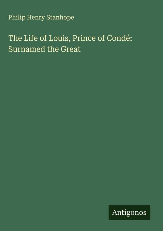 Produktbild: The Life of Louis, Prince of Cond&eacute;: Surnamed the Great