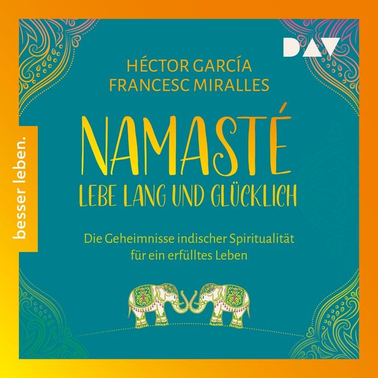 Produktbild: Namast&eacute;. Lebe lang und gl&uuml;cklich. Die Geheimnisse indischer Spiritualit&auml;t f&uuml;r ein erf&uuml;lltes Leben