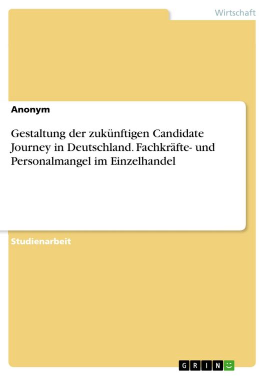 Produktbild: Gestaltung der zuk&uuml;nftigen Candidate Journey in Deutschland. Fachkr&auml;fte- und Personalmangel im Einzelhandel