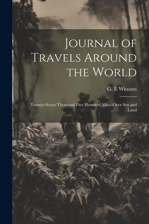 Produktbild: Journal of Travels Around the World: Twenty-seven Thousand Five Hundred Miles Over sea and Land