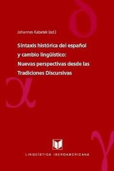 Produktbild: Sintaxis hist&oacute;rica del espa&ntilde;ol y cambio ling&uuml;&iacute;stico : nuevas perspectivas desde las tradiciones discursivas