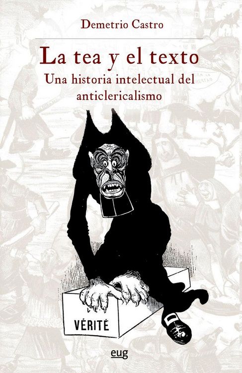 Produktbild: La tea y el texto : una historia intelectual del anticlericalismo