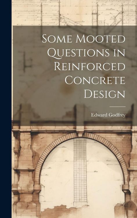 Produktbild: Some Mooted Questions in Reinforced Concrete Design