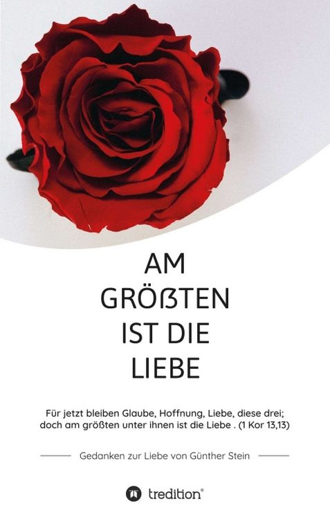 Produktbild: Am gr&ouml;&szlig;ten ist die Liebe - Gedanken zur Liebe von G&uuml;nther Stein