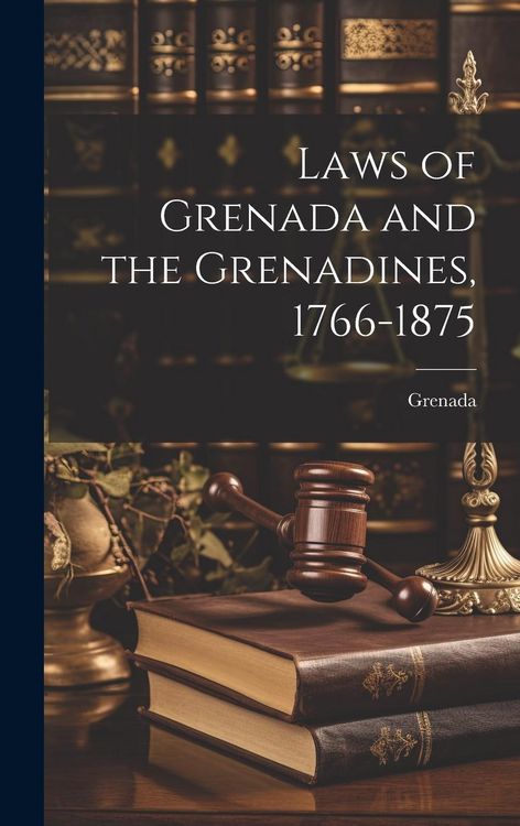Produktbild: Laws of Grenada and the Grenadines, 1766-1875