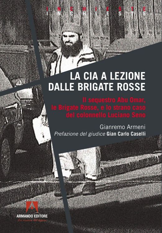 Produktbild: La CIA a lezione dalle Brigate Rosse. Il sequestro Abu Omar, le Brigate Rosse e lo strano caso del colonnello Luciano Seno