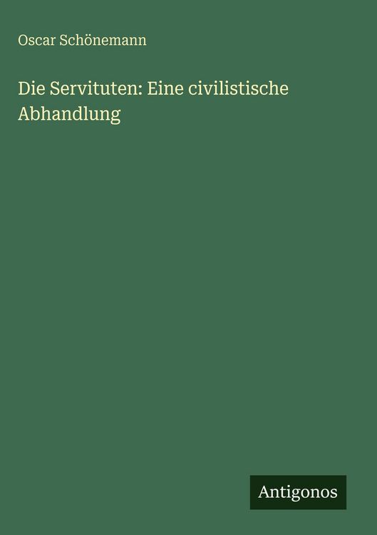 Produktbild: Die Servituten: Eine civilistische Abhandlung