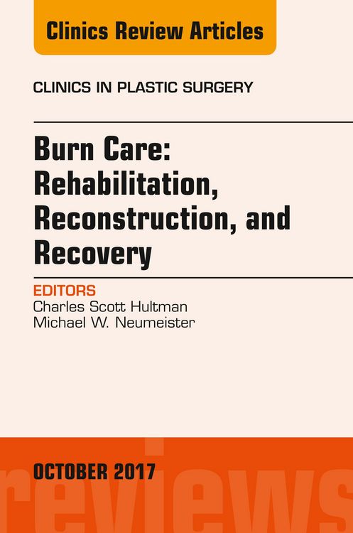 Produktbild: Burn Care: Reconstruction, Rehabilitation, and Recovery, An Issue of Clinics in Plastic Surgery