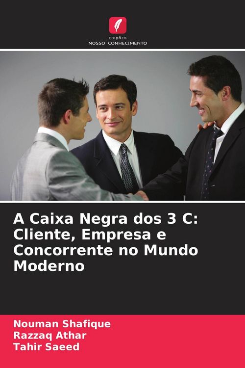 Produktbild: A Caixa Negra dos 3 C: Cliente, Empresa e Concorrente no Mundo Moderno
