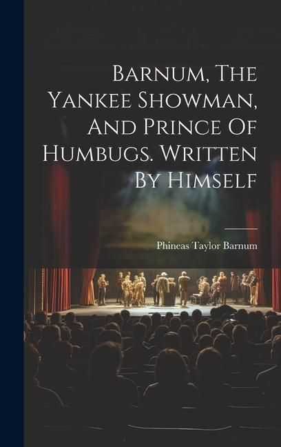 Produktbild: Barnum, The Yankee Showman, And Prince Of Humbugs. Written By Himself