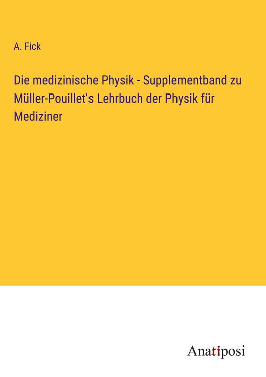 Produktbild: Die medizinische Physik - Supplementband zu M&uuml;ller-Pouillet's Lehrbuch der Physik f&uuml;r Mediziner