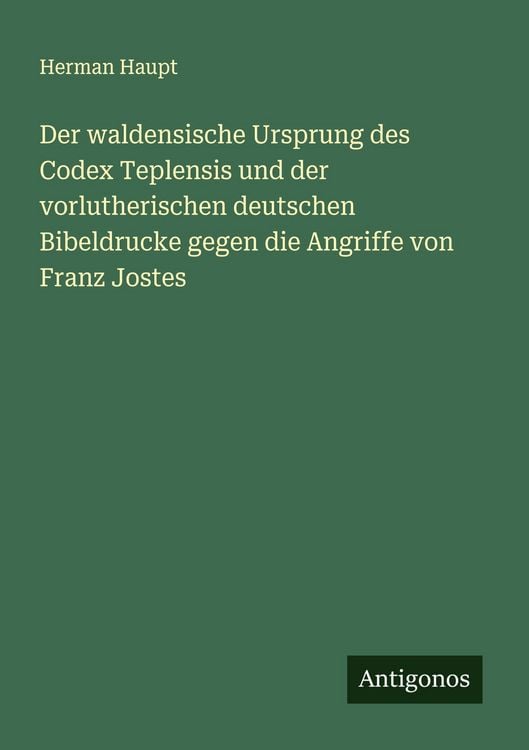 Produktbild: Der waldensische Ursprung des Codex Teplensis und der vorlutherischen deutschen Bibeldrucke gegen die Angriffe von Franz Jostes
