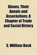 Produktbild: Gloves, Their Annals and Associations; A Chapter of Trade and Social History