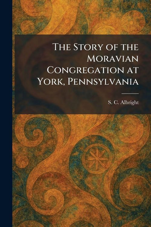 Produktbild: The Story of the Moravian Congregation at York, Pennsylvania