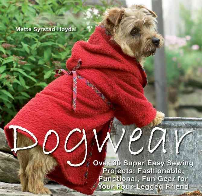 Produktbild: Dogwear: Over 30 Super Easy Sewing Projects: Fashionable, Functional, Fun Gear for Your Four-Legged Friend [With Pattern(s)]
