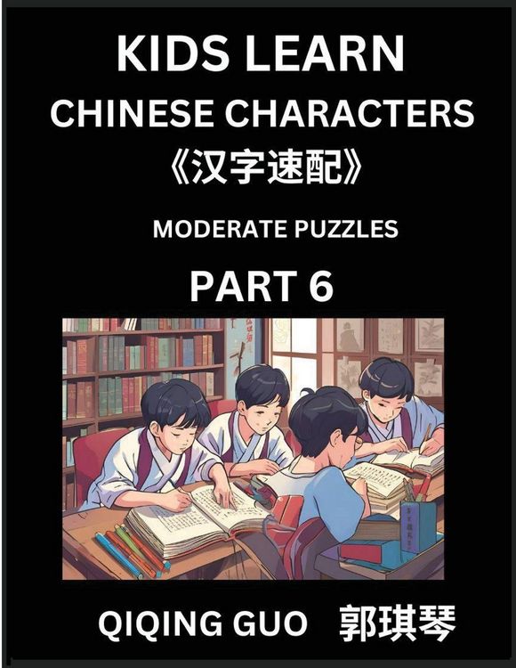 Produktbild: Kids Learn Chinese Characters (Part 6)- A Collection of Moderate Level Mandarin Chinese Puzzles for Kids to Learn Recognizing Simplified Chinese Characters with Easy Lessons, HSK Test Series with Multiple Answers Type Questions and Answers