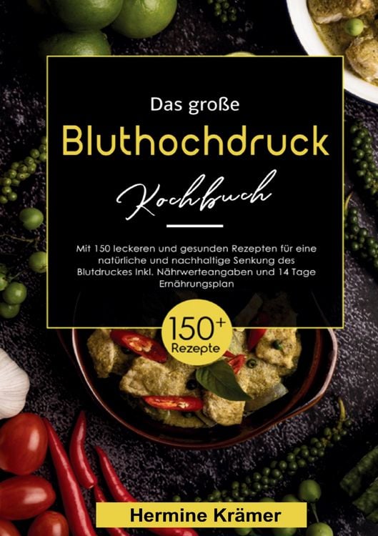 Produktbild: Das gro&szlig;e Bluthochdruck Kochbuch &ndash; 150 gesunde & k&ouml;stliche Rezepte f&uuml;r eine herzfreundliche Ern&auml;hrung