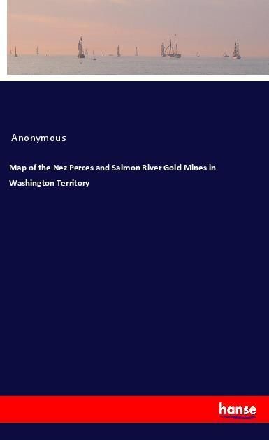Produktbild: Map of the Nez Perces and Salmon River Gold Mines in Washington Territory
