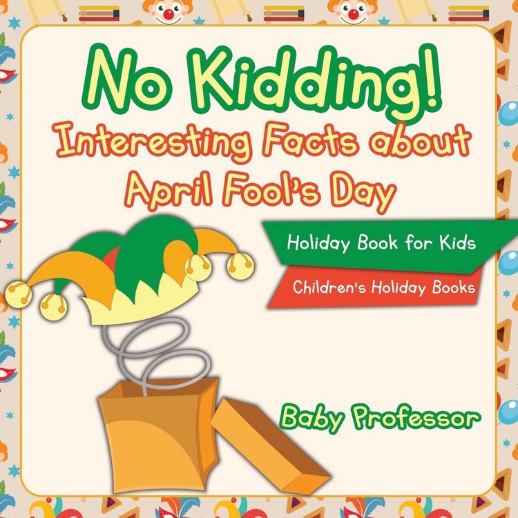 Produktbild: No Kidding! Interesting Facts about April Fool's Day - Holiday Book for Kids | Children's Holiday Books