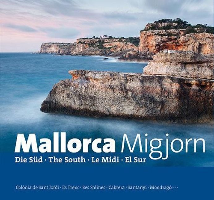 Produktbild: Mallorca Migjorn : Die S&uuml;d &middot; The South &middot; Le Midi &middot; El Sur