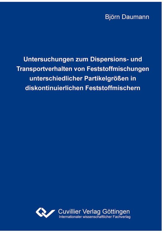 Produktbild: Untersuchungen zum Dispersions- und Transportverhalten von Feststoffmischungen unterschiedlicher Partikelgr&ouml;&szlig;en in diskontinuierlichen Feststoffmischern