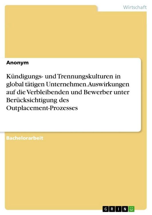 Produktbild: K&uuml;ndigungs- und Trennungskulturen in global t&auml;tigen Unternehmen. Auswirkungen auf die Verbleibenden und Bewerber unter Ber&uuml;cksichtigung des Outplaceme