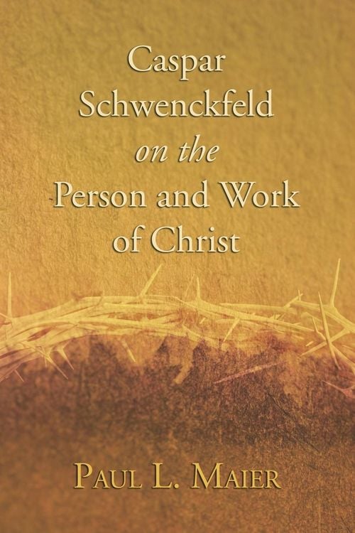 Produktbild: Caspar Schwenckfeld on the Person and Work of Christ