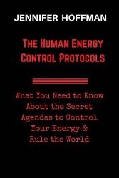 Produktbild: The Human Energy Control Protocols: What You Need to Know About the Secret Agendas to Control Your Energy & Rule the World