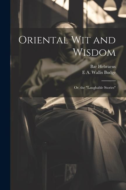 Produktbild: Oriental wit and Wisdom: Or, the "Laughable Stories"