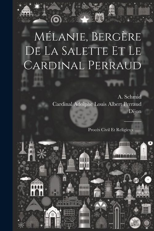 Produktbild: M&eacute;lanie, Berg&egrave;re De La Salette Et Le Cardinal Perraud: Proc&egrave;s Civil Et Religieux ......
