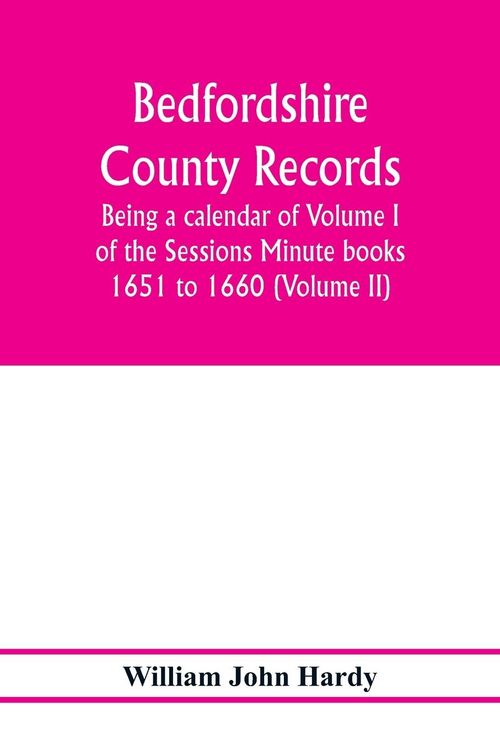 Produktbild: Bedfordshire County records. Notes and extracts from the county records; Being a calendar of Volume I. of the Sessions Minute books 1651 to 1660 (Volume II)