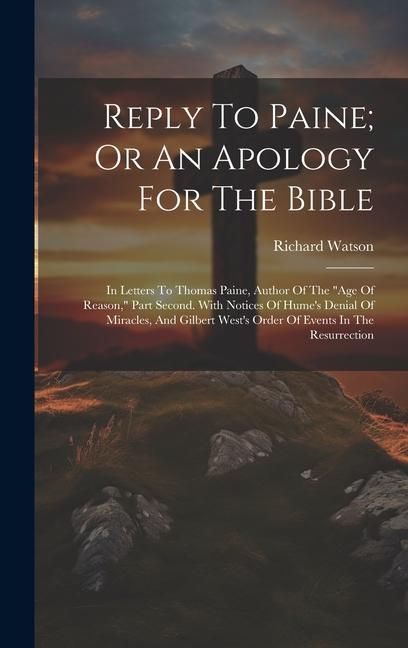 Produktbild: Reply To Paine; Or An Apology For The Bible: In Letters To Thomas Paine, Author Of The "age Of Reason," Part Second. With Notices Of Hume's Denial Of