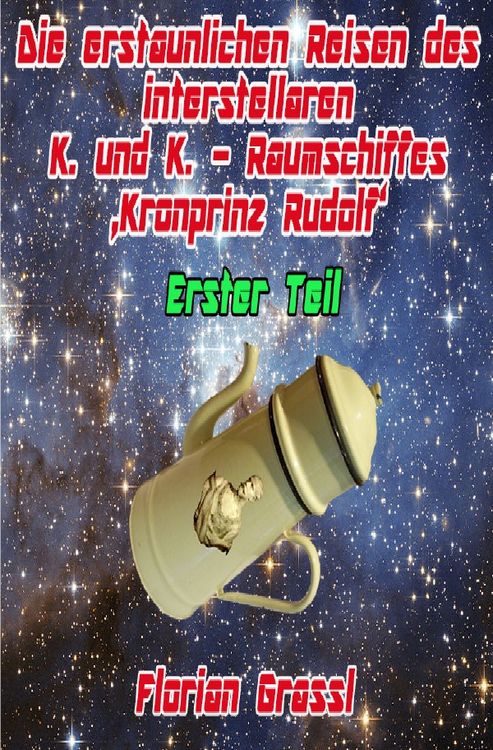 Produktbild: Die erstaunlichen Reisen des interstellaren Raumschiffs 'Kronprinz Rudolf'