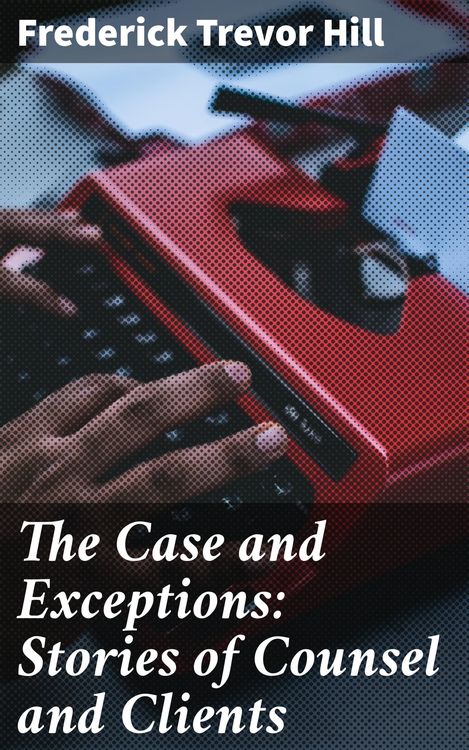 Produktbild: The Case and Exceptions: Stories of Counsel and Clients