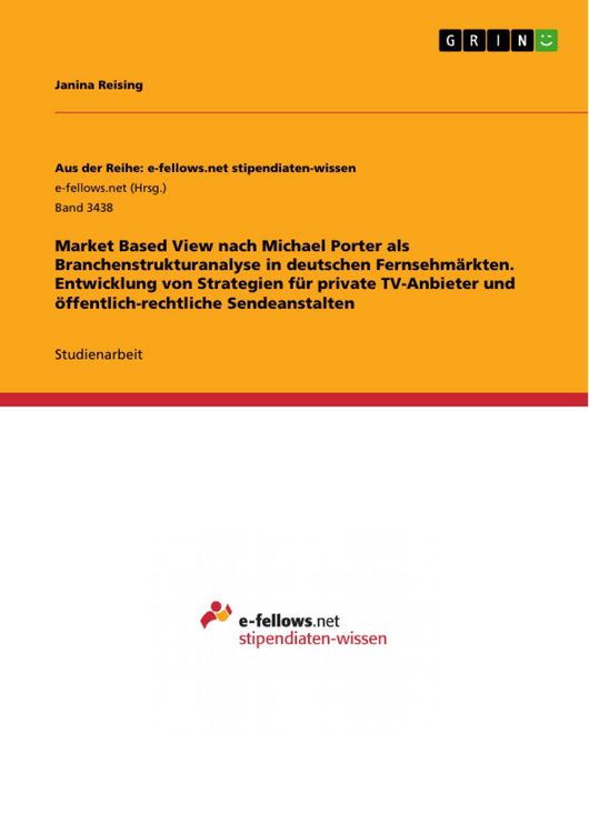 Produktbild: Market Based View nach Michael Porter als Branchenstrukturanalyse in deutschen Fernsehm&auml;rkten. Entwicklung von Strategien f&uuml;r private TV-Anbieter und