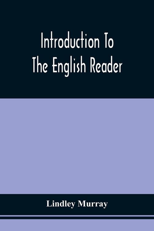 Produktbild: Introduction To The English Reader ; Or, A Selection Of Pieces In Prose And Poetry, Calculated To Improve The Younger Classes Of Learners In Reading,
