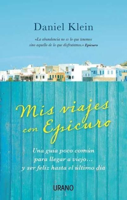 Produktbild: Mis Viajes Con Epicuro: Una Guia Poco Comun Para Llegar A Viejo... y Ser Feliz Hasta el Ultimo Dia = My Travels with Epicuro